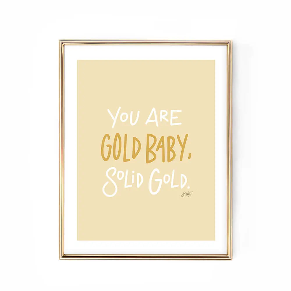 YOU ARE GOLD BABY SOLID GOLD PRINT 13X19