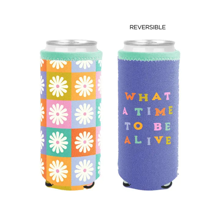 WHAT A TIME TO BE ALIVE KOOZIE
