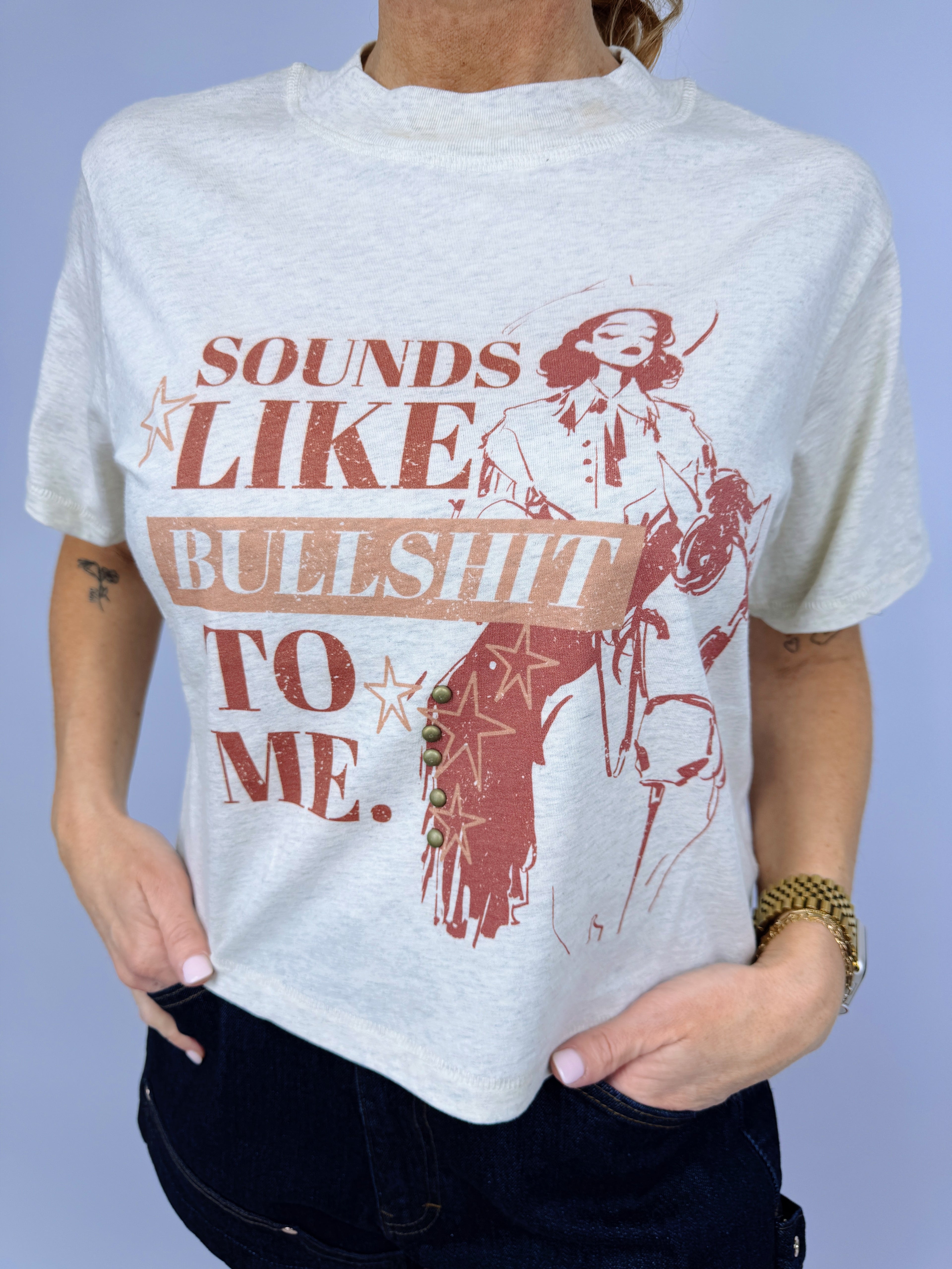 SOUNDS LIKE BULLSHIT TO ME TEE