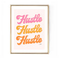 HUSTLE HUSTLE HUSTLE (WARM) PRINT 11X14