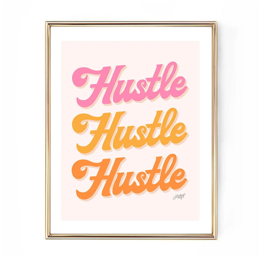 HUSTLE HUSTLE HUSTLE (WARM) PRINT 11X14