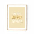 YOU ARE GOLD BABY SOLID GOLD PRINT 13X19