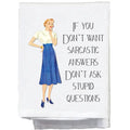 IF YOU DONT WANT SARCASTIC ANSWERS TEA TOWEL