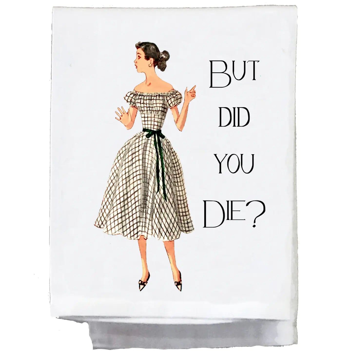 BUT DID YOU DIE TEA TOWEL