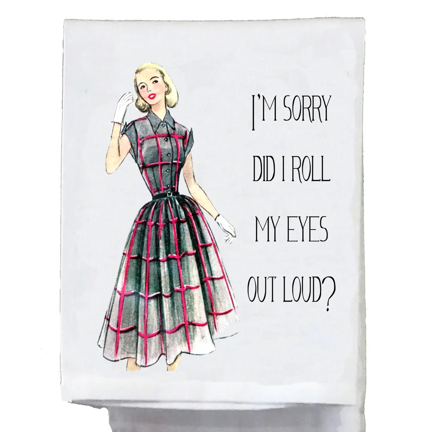 IM SORRY I ROLLED MY EYES TEA TOWEL