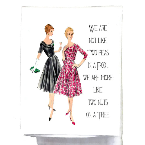 WE ARE NOT LIKE TWO PEAS IN A POD TEA TOWEL