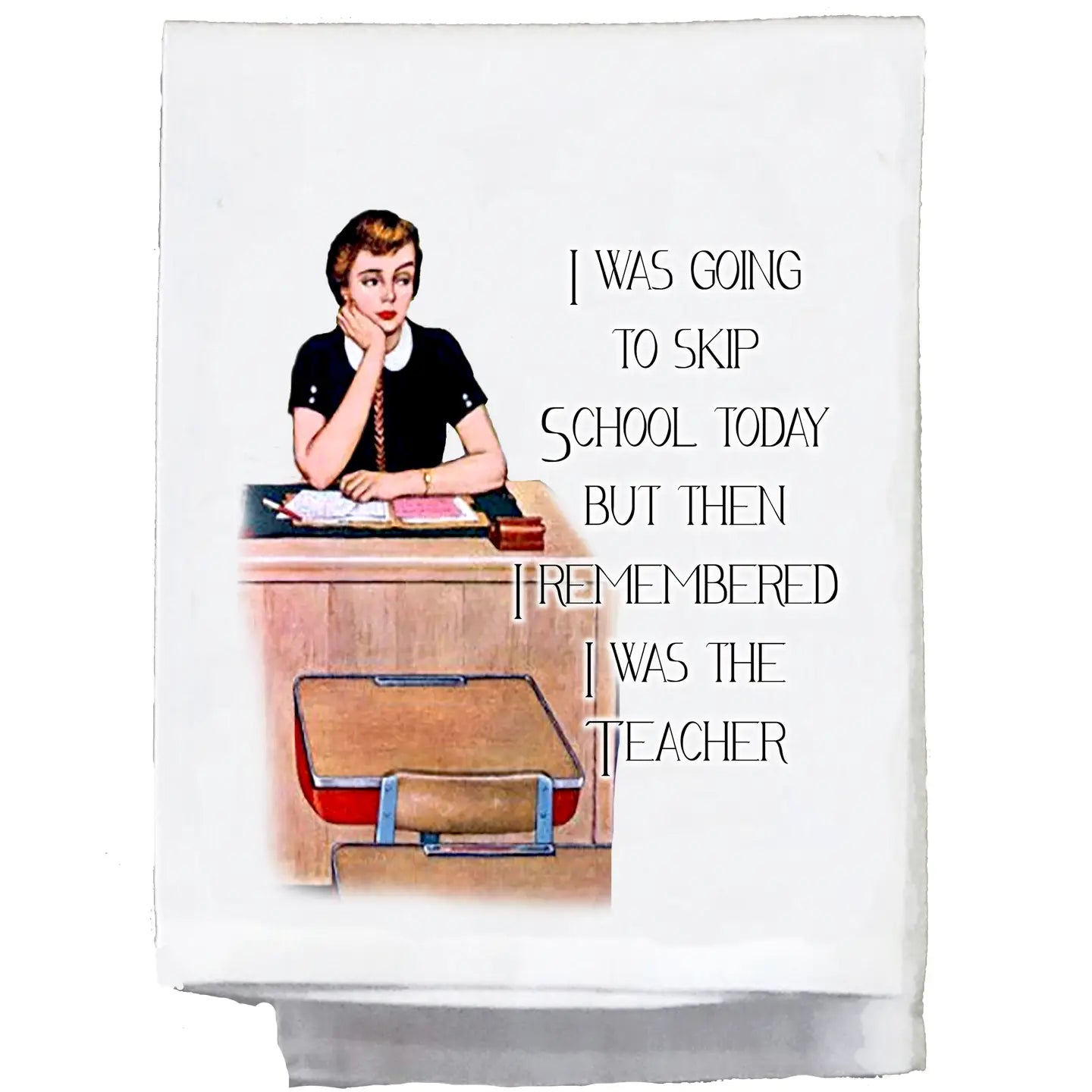 I WAS GOING TO SKIP SCHOOL TEA TOWEL