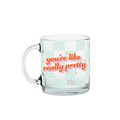 YOU'RE LIKE REALLY PRETTY MUG