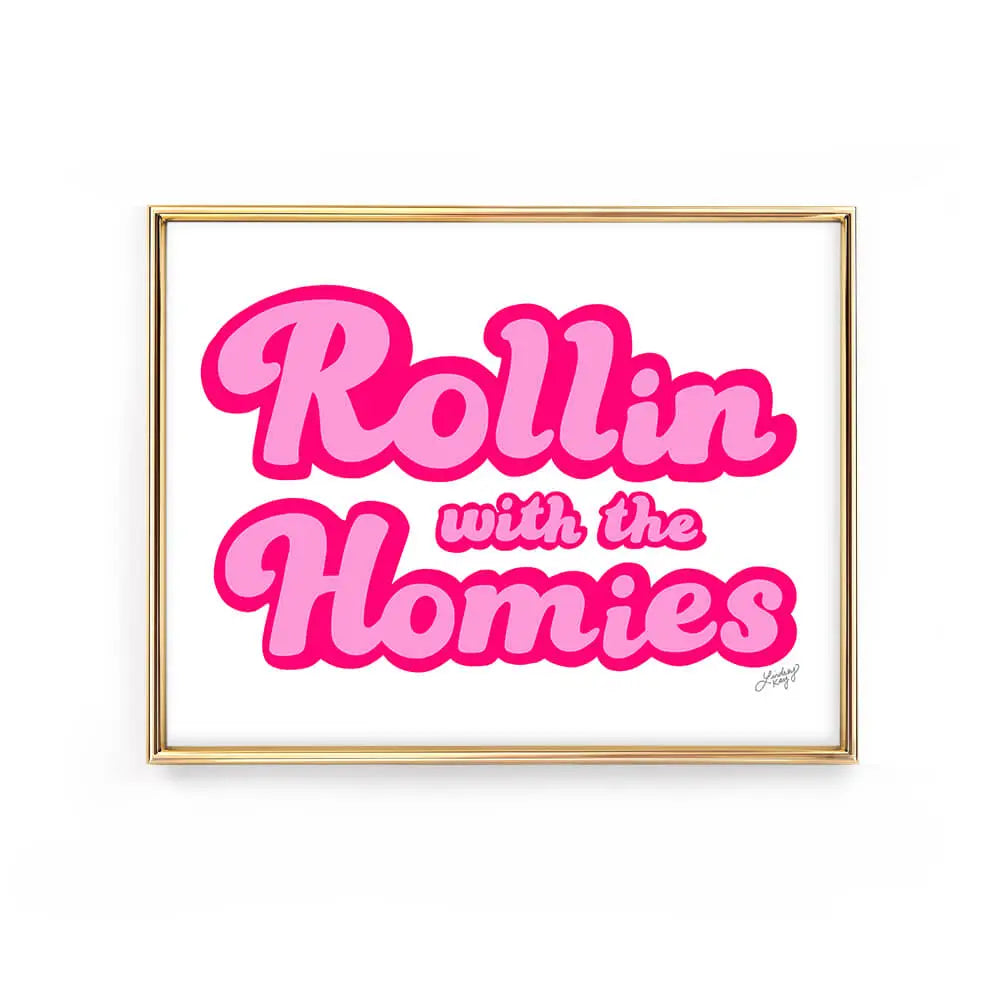 ROLLIN' WITH THE HOMIES (PINK) 8X10