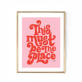 THIS MUST BE THE PLACE (PINK) PRINT 13X19