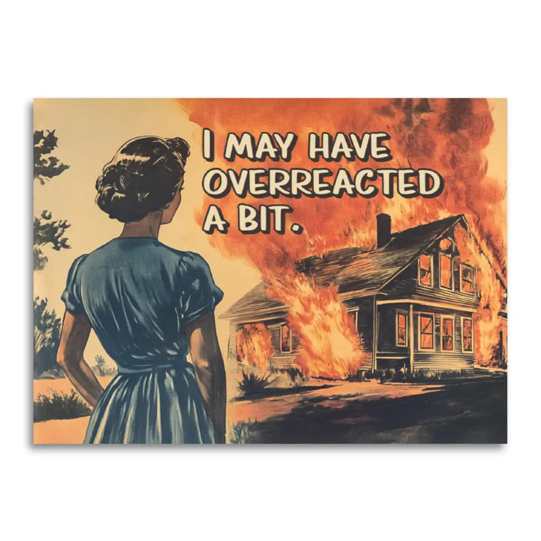 I MAY HAVE OVERREACTED CARD