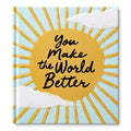 YOU MAKE THE WORLD BETTER BOOK